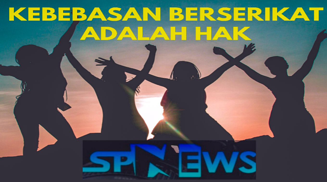 KEBEBASAN BERSERIKAT ADALAH HAK ASASI MANUSIA - SERIKAT PEKERJA NASIONAL